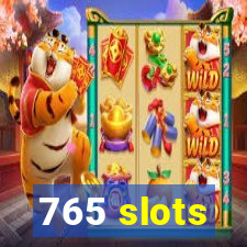 765 slots